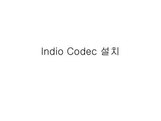 Indio Codec 설치