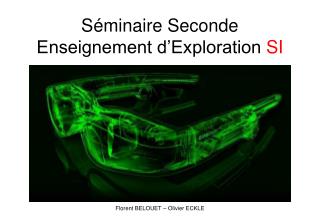 Séminaire Seconde Enseignement d’Exploration SI Florent BELOUET – Olivier ECKLE