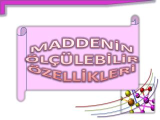 MADDENİN ÖLÇÜLEBİLİR ÖZELLİKLERİ