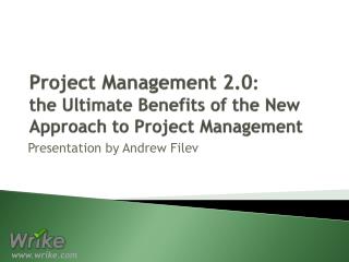 Project Management 2.0 : the Ultimate Benefits of the New Approach to Project Management