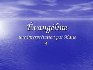 É vang é line une interpr é tation par Marie