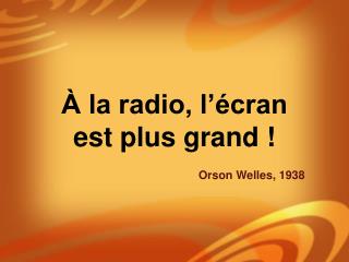 À la radio, l’écran est plus grand !