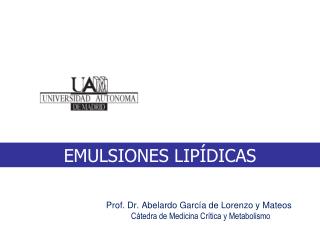 Prof. Dr. Abelardo García de Lorenzo y Mateos Cátedra de Medicina Crítica y Metabolismo