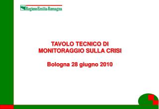 TAVOLO TECNICO DI MONITORAGGIO SULLA CRISI Bologna 28 giugno 2010