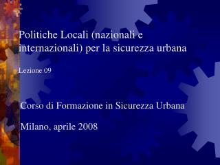 Politiche Locali (nazionali e internazionali) per la sicurezza urbana Lezione 09