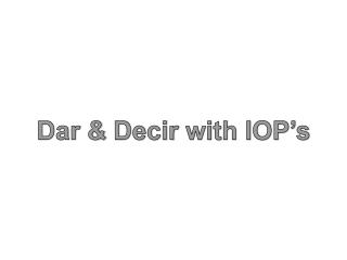 Dar &amp; Decir with IOP’s