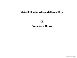 Metodi di valutazione dell’usabilità Di Francesca Rizzo