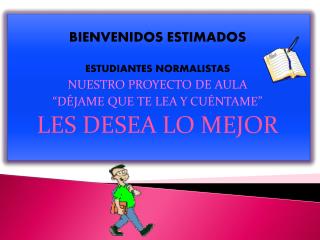 BIENVENIDOS ESTIMADOS ESTUDIANTES NORMALISTAS NUESTRO PROYECTO DE AULA