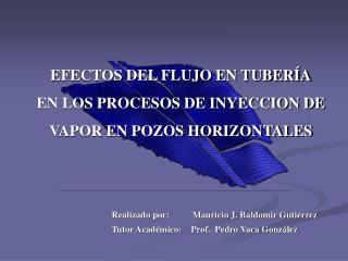 EFECTOS DEL FLUJO EN TUBERÍA EN LOS PROCESOS DE INYECCION DE VAPOR EN POZOS HORIZONTALES