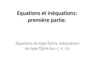 Equations et inéquations: première partie.