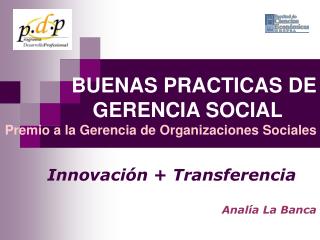 BUENAS PRACTICAS DE GERENCIA SOCIAL		 Premio a la Gerencia de Organizaciones Sociales