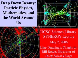 Deep Down Beauty: Particle Physics, Mathematics, and the World Around Us