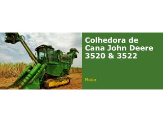 Colhedora de Cana John Deere 3520 &amp; 3522