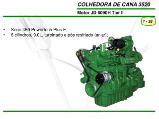Série 450 Powertech Plus E; 6 cilindros, 9.0L, turbinado e pós resfriado (ar-ar);