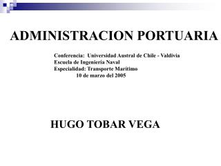 ADMINISTRACION PORTUARIA 		Conferencia: Universidad Austral de Chile - Valdivia