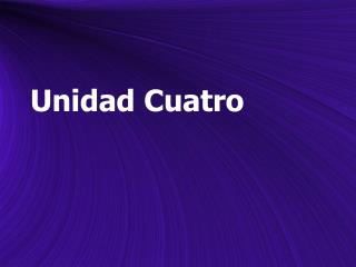 Unidad Cuatro