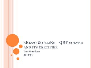 sKizzo &amp; ozziKs – QBF solver and its certifier