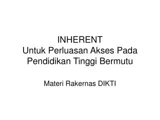 INHERENT Untuk Perluasan Akses Pada Pendidikan Tinggi Bermutu