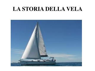 LA STORIA DELLA VELA