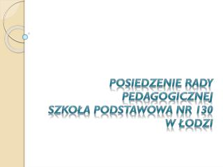 Posiedzenie Rady Pedagogicznej Szkoła Podstawowa nr 130 w Łodzi