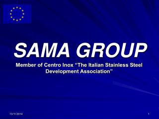 SAMA GROUP Member of Centro Inox “The Italian Stainless Steel Development Association”