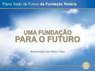 Plano Visão de Futuro da Fundação Rotária