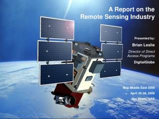A Report on the Remote Sensing Industry Presented by: Brian Leslie