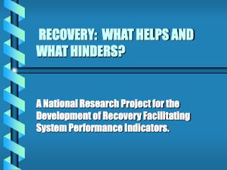RECOVERY: WHAT HELPS AND WHAT HINDERS?