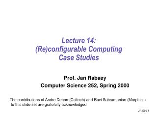 Lecture 14: (Re)configurable Computing Case Studies