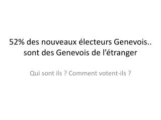 52% des nouveaux électeurs Genevois.. sont des Genevois de l’étranger