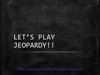 LET’S PLAY JEOPARDY!!