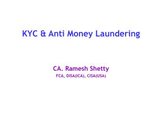 KYC &amp; Anti Money Laundering CA. Ramesh Shetty FCA, DISA(ICA), CISA(USA)