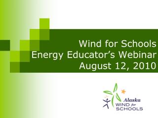 Wind for Schools Energy Educator’s Webinar August 12, 2010