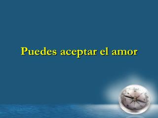 Puedes aceptar el amor