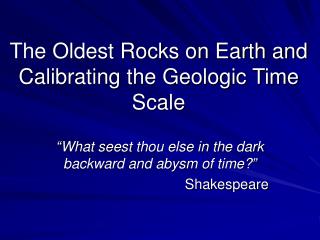 The Oldest Rocks on Earth and Calibrating the Geologic Time Scale