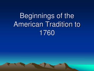 Beginnings of the American Tradition to 1760