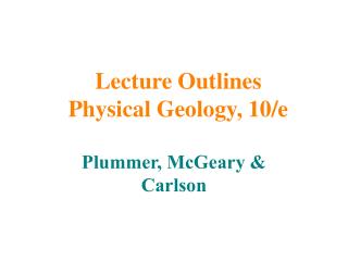 Lecture Outlines Physical Geology, 10/e