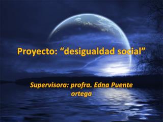 Proyecto: “desigualdad social”