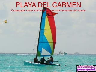 PLAYA DEL CARMEN Catalogada como una de las playas más hermosas del mundo