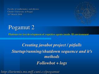 Pogamut 2 Platform for fast development of cognitive agents inside 3D environment