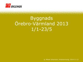 Byggnads Örebro-Värmland 2013 1/1-23/5