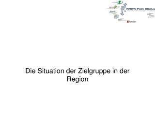 Die Situation der Zielgruppe in der Region