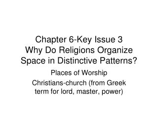 Chapter 6-Key Issue 3 Why Do Religions Organize Space in Distinctive Patterns?