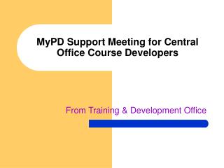 MyPD Support Meeting for Central Office Course Developers