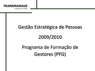 Gestão Estratégica de Pessoas 2009/2010 Programa de Formação de Gestores (PFG)