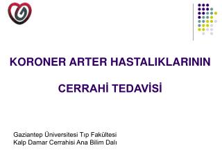KORONER ARTER HASTALIKLARININ CERRAHİ TEDAVİSİ
