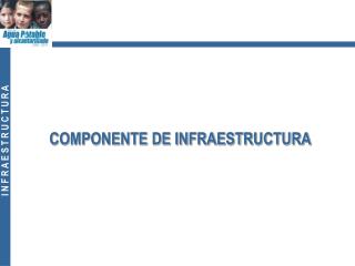 COMPONENTE DE INFRAESTRUCTURA