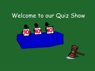 Welcome to our Quiz Show