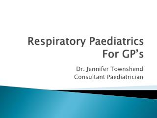 Respiratory Paediatrics For GP’s