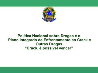 Política Nacional sobre Drogas e o Plano Integrado de Enfrentamento ao Crack e Outras Drogas